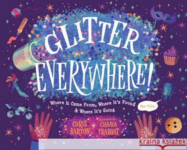 Glitter Everywhere!: Where it Came From, Where It's Found & Where It's Going Chaaya Prabhat 9781623542528 Charlesbridge Publishing,U.S. - książka