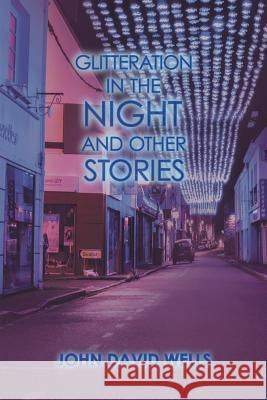 Glitteration in the Night and Other Stories John David Wells 9781546256854 Authorhouse - książka