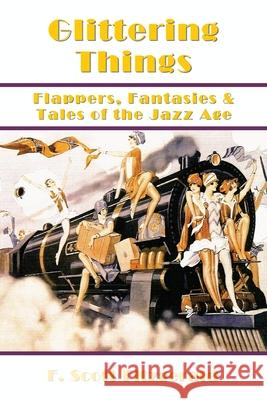 Glittering Things: Flappers, Fantasies & Tales of the Jazz Age F. Scott Fitzgerald Laura Bonds 9781934255995 Traveling Press - książka