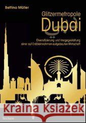 Glitzermetropole Dubai : Diversifizierung und Imagegestaltung einer auf Erdöleinnahmen aufgebauten Wirtschaft Müller, Bettina   9783828823754 Tectum-Verlag - książka