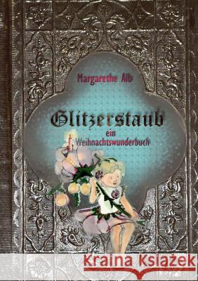 Glitzerstaub: Ein Weihnachtswunderbuch Margarethe Alb 9783746030685 Books on Demand - książka