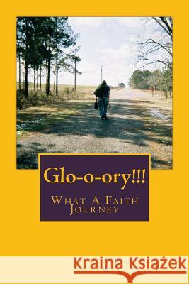 Glo-o-ory!!! What A Faith Journey Bryant, Bishop W. L. 9780615746609 Uwriteit Publishing Company - książka