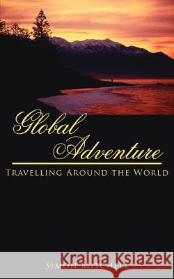 Global Adventure: Travelling Around the World Mitchell, Simon 9781425930417 Authorhouse - książka
