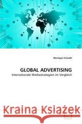 GLOBAL ADVERTISING : Internationale Werbestrategien im Vergleich Schuldt, Monique 9783639314922 VDM Verlag Dr. Müller - książka