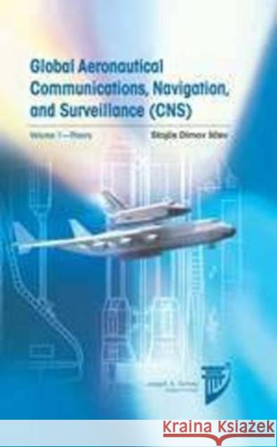 Global Aeronautical Communications, Navigation, and Surveillance (CNS): v. 1 Stojce Dimov Ilcev   9781624101946 American Institute of Aeronautics & Astronaut - książka