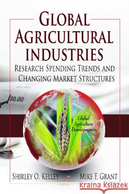 Global Agricultural Industries: Research Spending Trends & Changing Market Structures Shirley O Kelley, Mike F Grant 9781622574766 Nova Science Publishers Inc - książka