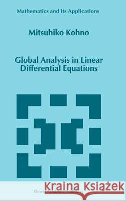 Global Analysis in Linear Differential Equations Mitsuhiko Kohno M. Kohno 9780792356059 Kluwer Academic Publishers - książka