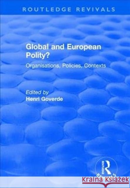 Global and European Polity?: Organisations, Policies, Contexts: Organisations, Policies, Contexts Henri Goverde   9781138713482 Routledge - książka