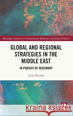 Global and Regional Strategies in the Middle East: In Pursuit of Hegemony Leila Nicolas 9781032591414 Routledge - książka