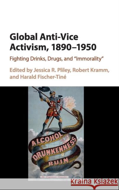 Global Anti-Vice Activism, 1890-1950: Fighting Drinks, Drugs, and 'Immorality' Pliley, Jessica R. 9781107102668 Cambridge University Press - książka