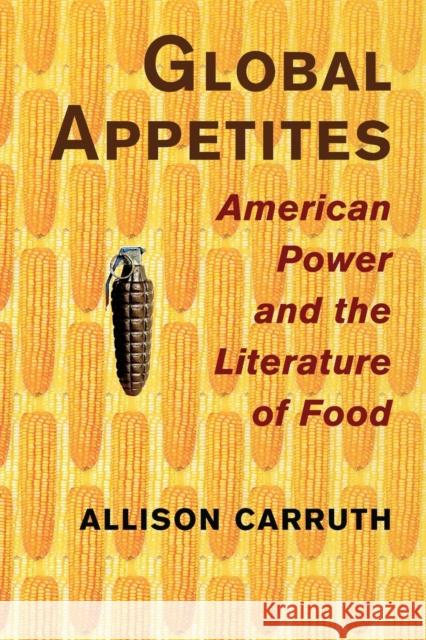 Global Appetites: American Power and the Literature of Food Carruth, Allison 9781316613306 Cambridge University Press - książka