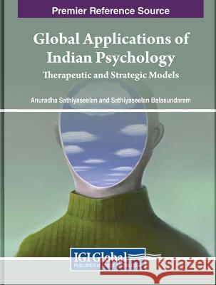 Global Applications of Indian Psychology: Therapeutic and Strategic Models Anuradha Sathiyaseelan Sathiyaseelan Balasundaram 9781668497784 IGI Global - książka