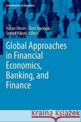 Global Approaches in Financial Economics, Banking, and Finance Hasan Dincer Umit Hacioglu Serhat Yuksel 9783030087135 Springer - książka