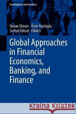 Global Approaches in Financial Economics, Banking, and Finance Hasan Dincer Mit Hacioglu Serhat Yksel 9783319784939 Springer - książka