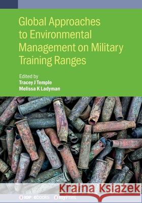 Global Approaches to Environmental Management on Military Training Ranges Tracey Temple Melissa Ladyman  9780750319386 Institute of Physics Publishing - książka
