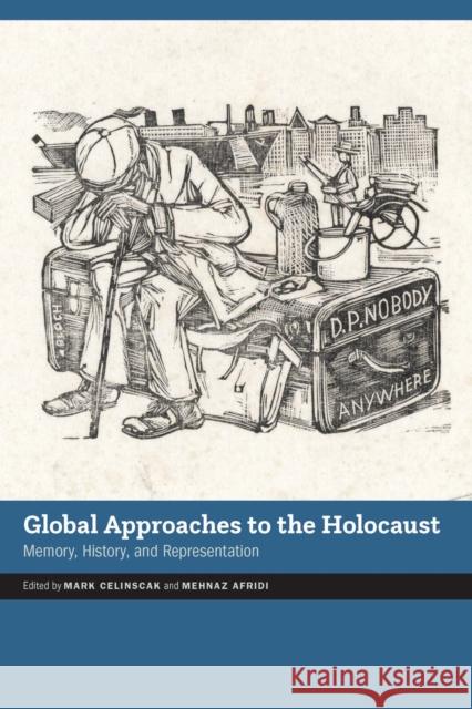 Global Approaches to the Holocaust: Memory, History, and Representation Mark Celinscak Mehnaz Afridi 9781496230683 University of Nebraska Press - książka