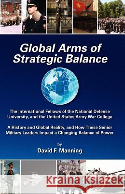 Global Arms of Strategic Balance: Global Arms Series David F. Manning 9781477604557 Createspace - książka