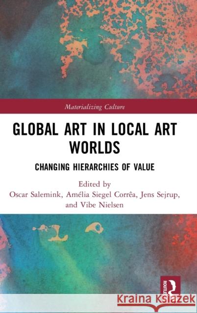 Global Art in Local Art Worlds: Changing Hierarchies of Value Salemink, Oscar 9780367653279 Taylor & Francis Ltd - książka