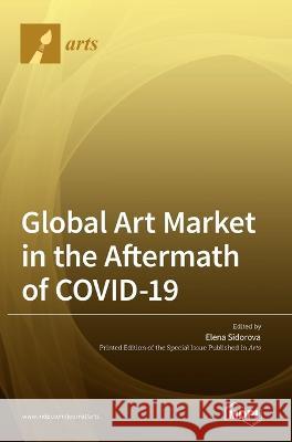 Global Art Market in the Aftermath of COVID-19 Elena Sidorova 9783036559926 Mdpi AG - książka