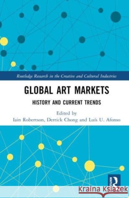 Global Art Markets: History and Current Trends Iain Robertson Derrick Chong Lu?s U. Afonso 9781032510453 Taylor & Francis Ltd - książka