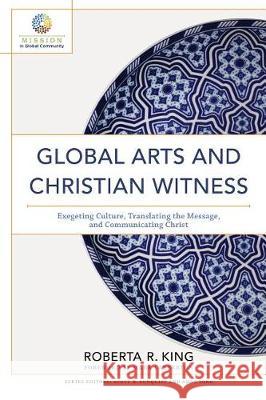 Global Arts and Christian Witness King, Roberta R. 9781540962157 Baker Academic - książka