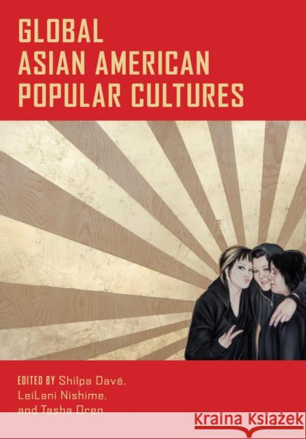 Global Asian American Popular Cultures Shilpa Dave LeiLani Nishime Tasha Oren 9781479815739 Nyu Press - książka