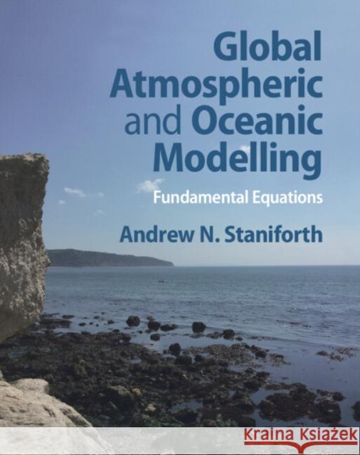 Global Atmospheric and Oceanic Modelling: Fundamental Equations Staniforth, Andrew N. 9781108838337 Cambridge University Press - książka