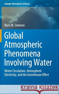 Global Atmospheric Phenomena Involving Water: Water Circulation, Atmospheric Electricity, and the Greenhouse Effect Boris M. Smirnov 9783030580384 Springer - książka