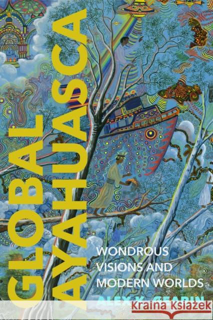 Global Ayahuasca: Wondrous Visions and Modern Worlds Alex K. Gearin 9781503636576 Stanford University Press - książka
