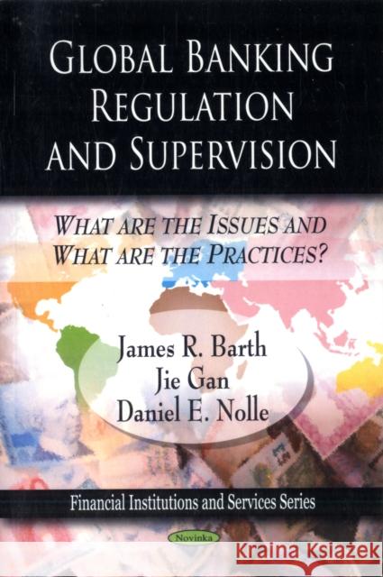 Global Banking Regulation & Supervision: What Are the Issues & What Are the Practices? James R Barth, Jie Gan, Daniel E Nolle 9781607413158 Nova Science Publishers Inc - książka