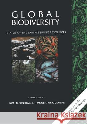 Global Biodiversity: Status of the Earth's Living Resources World Conservation Monitoring Centre 9789401050128 Springer - książka