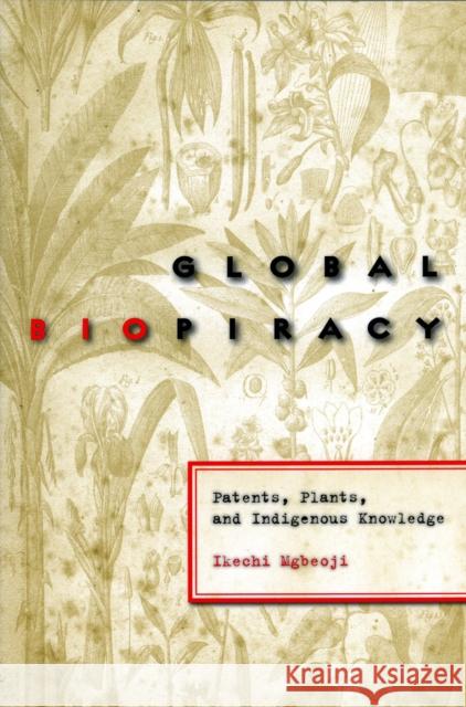 Global Biopiracy: Patents, Plants, and Indigenous Knowledge Mgbeoji, Ikechi 9780801473111 Cornell University Press - książka