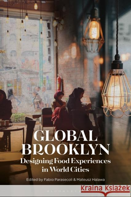 Global Brooklyn: Designing Food Experiences in World Cities Fabio Parasecoli Mateusz Halawa 9781350144477 Bloomsbury Academic - książka