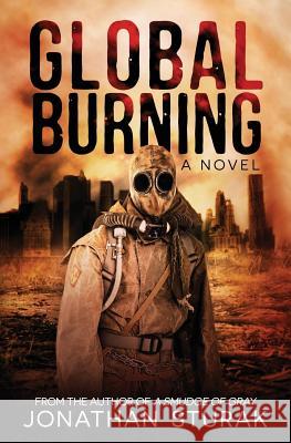 Global Burning: A Post-Apocalyptic Novel Jonathan Sturak 9780982589496 Pendan Publishing - książka