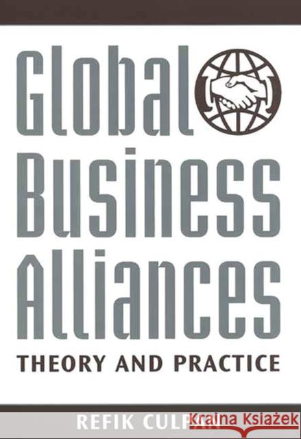 Global Business Alliances: Theory and Practice Culpan, Refik 9781567203134 Quorum Books - książka