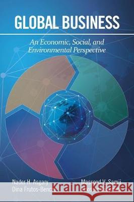 Global Business: An Economic, Social, and Environmental Perspective Nader H. Asgary Dina Frutos-Bencze Massood V. Samii 9781641138031 Information Age Publishing - książka