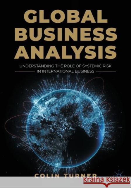 Global Business Analysis: Understanding the Role of Systemic Risk in International Business Colin Turner 9783031277689 Springer International Publishing AG - książka