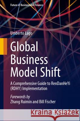 Global Business Model Shift: A Comprehensive Guide to Rendanheyi (Rdhy) Implementation Umberto Lago 9783031648564 Springer - książka