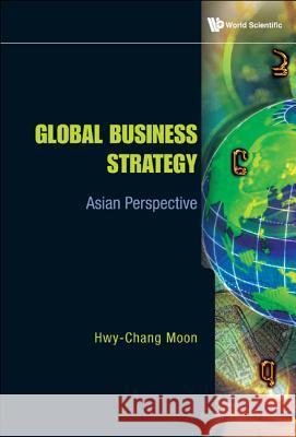 Global Business Strategy: Asian Perspective Hwy-Chang Moon 9789814273190  - książka