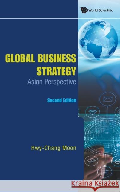 Global Business Strategy: Asian Perspective (Second Edition) Hwy-Chang Moon 9789811236174 World Scientific Publishing Company - książka