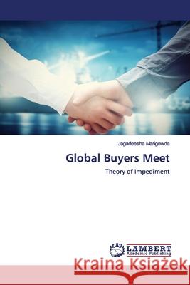 Global Buyers Meet : Theory of Impediment Marigowda, Jagadeesha 9783659907074 LAP Lambert Academic Publishing - książka