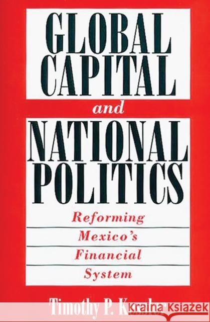 Global Capital and National Politics: Reforming Mexico's Financial System Kessler, Timothy 9780275965693 Praeger Publishers - książka