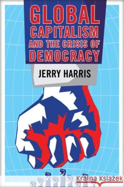 Global Capitalism and the Crisis of Democracy Jerry Harris 9780986085321 Clarity Press - książka