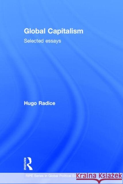 Global Capitalism: Selected Essays Hugo Radice 9780415726405 Routledge - książka