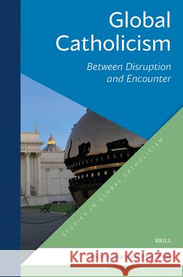 Global Catholicism: Between Disruption and Encounter Bryan T Massimo Faggioli 9789004700024 Brill - książka