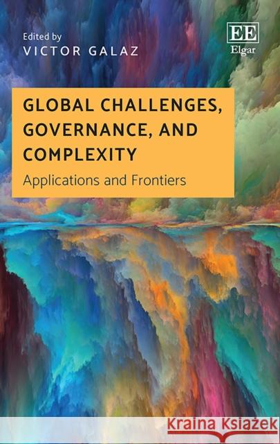 Global Challenges, Governance, and Complexity: Applications and Frontiers Victor Galaz   9781788115414 Edward Elgar Publishing Ltd - książka