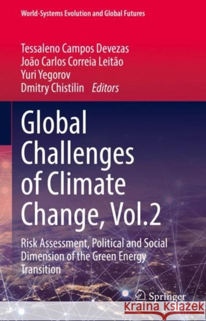 Global Challenges of Climate Change, Vol.2: Risk Assessment, Political and Social Dimension of the Green Energy Transition Tessaleno Campos Devezas Jo?o Carlos Correia Leit?o Yuri Yegorov 9783031164767 Springer - książka