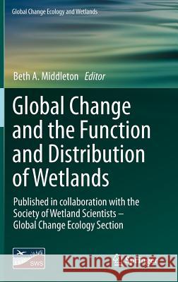 Global Change and the Function and Distribution of Wetlands Beth A. Middleton 9789400744936 Springer - książka