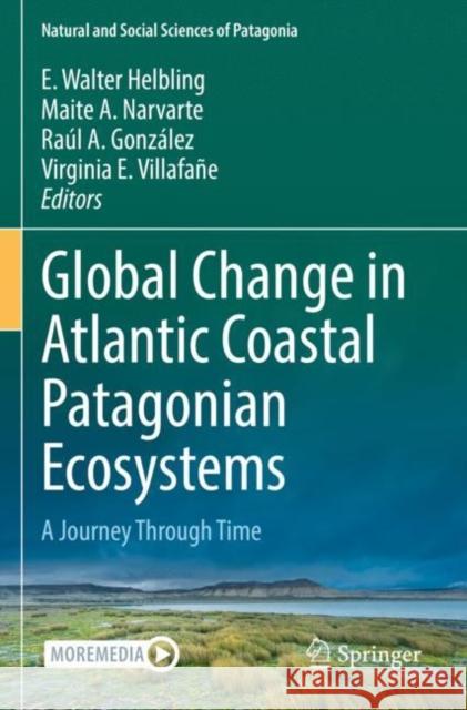 Global Change in Atlantic Coastal Patagonian Ecosystems: A Journey Through Time E. Walter Helbling Maite A. Narvarte Raul A. Gonz?lez 9783030866785 Springer - książka