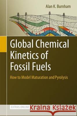 Global Chemical Kinetics of Fossil Fuels: How to Model Maturation and Pyrolysis Burnham, Alan K. 9783319496337 Springer - książka